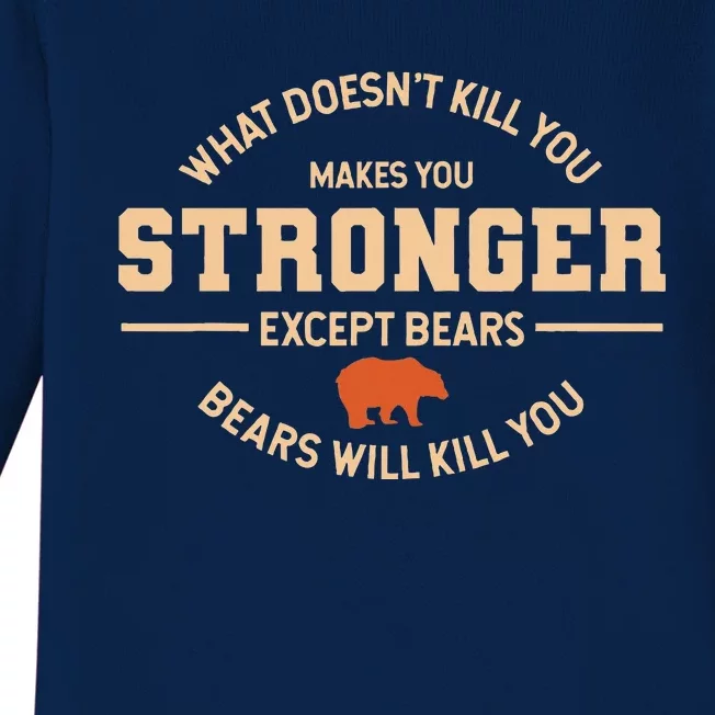 What Doesnt Kill You Makes You Stronger Except Bears Baby Long Sleeve Bodysuit