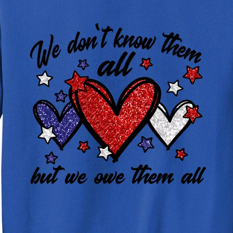 We Dont Know Them All But We Owe Them All Patriotic Great Gift Tall Sweatshirt