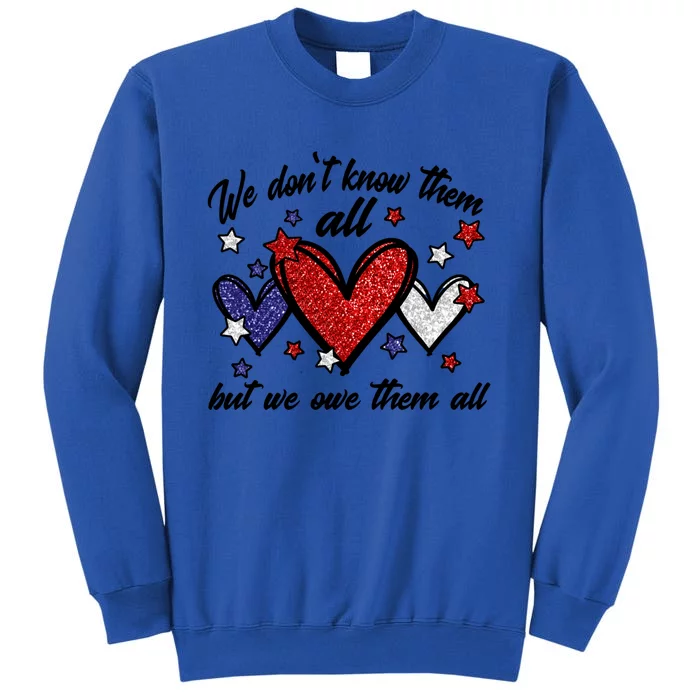 We Dont Know Them All But We Owe Them All Patriotic Great Gift Tall Sweatshirt