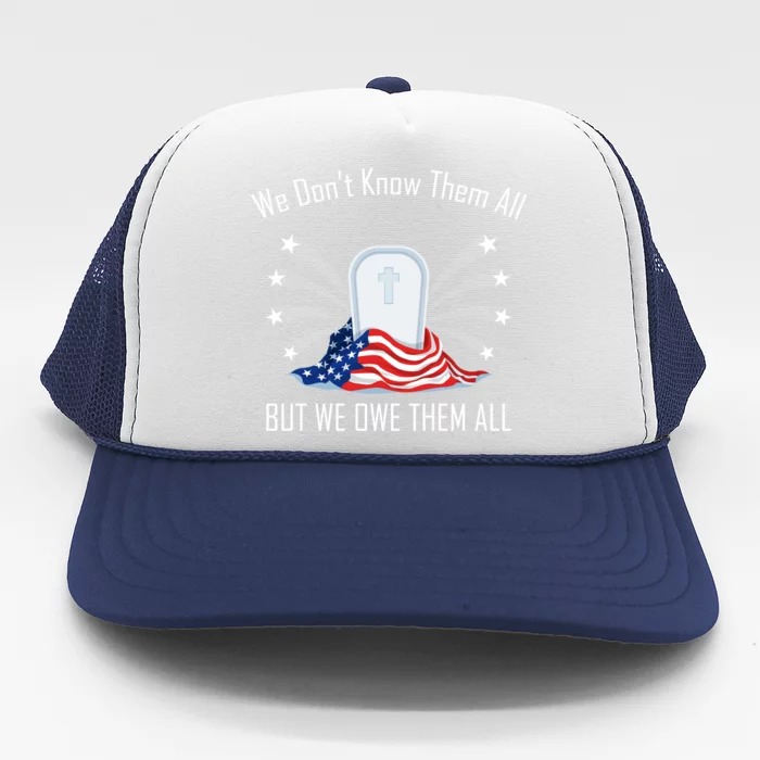 We Dont Know Them All But Owe Them Patriot Soldiers Veteran Gift Trucker Hat