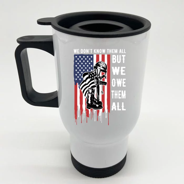 We Dont Know Them All But We Owe Them All Veterans Day Flag Great Gift Front & Back Stainless Steel Travel Mug