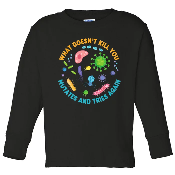 What DoesnT Kill You Mutates And Tries Again Funny Biology Toddler Long Sleeve Shirt