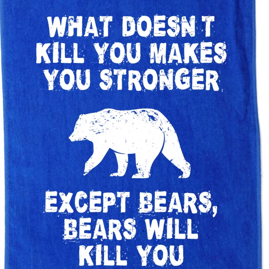 What Doesn't Kill You Makes You Stronger Except Bears Funny Gift Platinum Collection Golf Towel