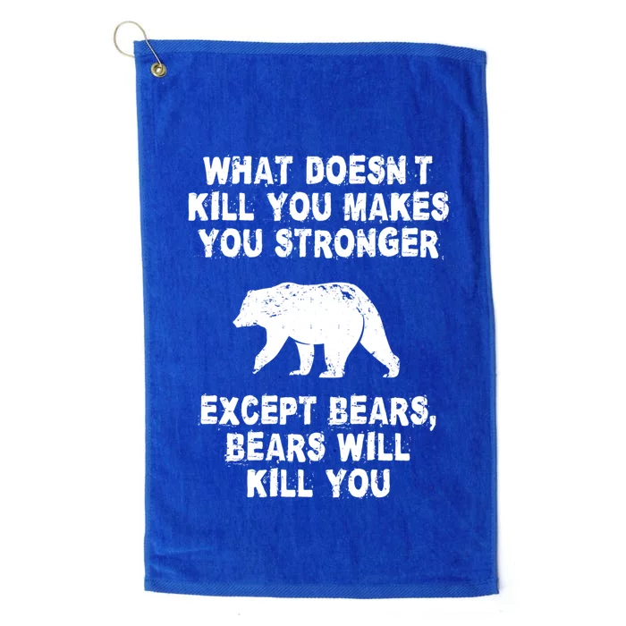 What Doesn't Kill You Makes You Stronger Except Bears Funny Gift Platinum Collection Golf Towel