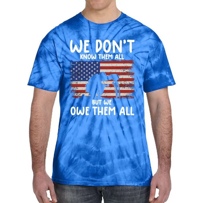 We Dont Know Them All But We Owe Them All Veterans Day Tee Gift Tie-Dye T-Shirt