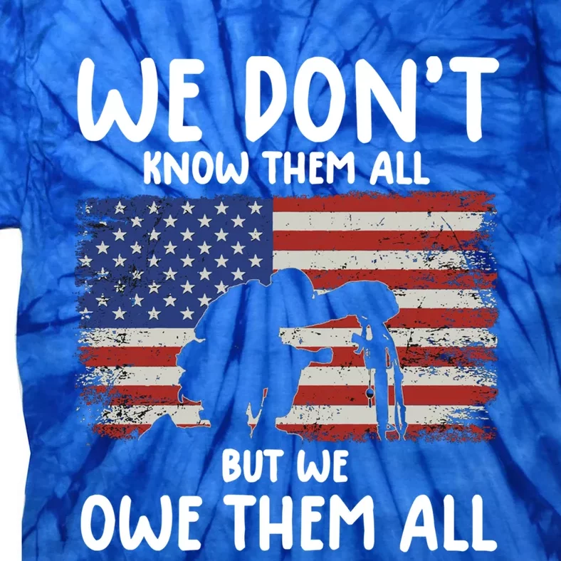 We Dont Know Them All But We Owe Them All Veterans Day Tee Gift Tie-Dye T-Shirt