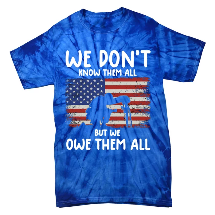 We Dont Know Them All But We Owe Them All Veterans Day Tee Gift Tie-Dye T-Shirt