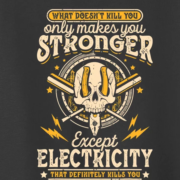 What Doesn't Kill You Only Makes You Stronger Electrician Toddler T-Shirt