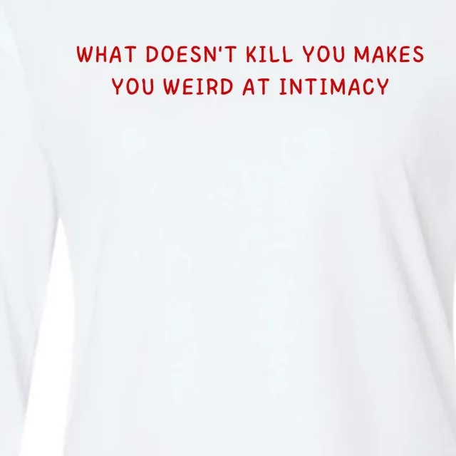 What Doesnt Kill You Makes You Weird At Intimacy Womens Cotton Relaxed Long Sleeve T-Shirt