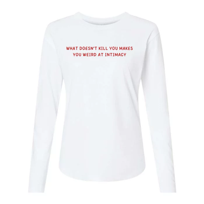 What Doesnt Kill You Makes You Weird At Intimacy Womens Cotton Relaxed Long Sleeve T-Shirt