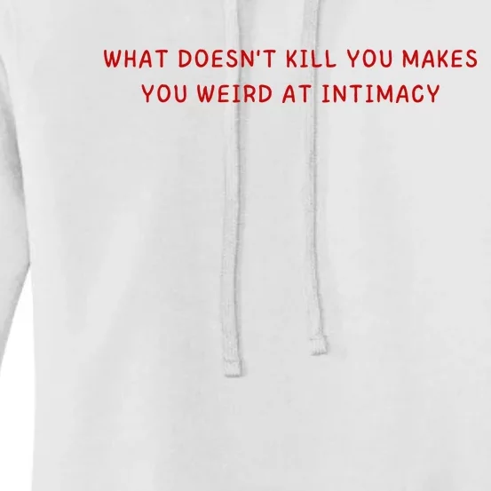 What Doesnt Kill You Makes You Weird At Intimacy Women's Pullover Hoodie