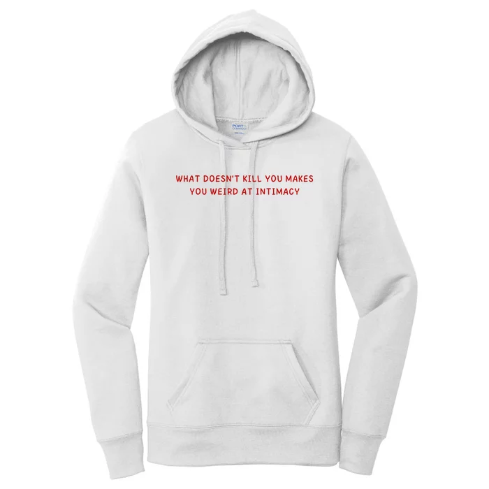 What Doesnt Kill You Makes You Weird At Intimacy Women's Pullover Hoodie