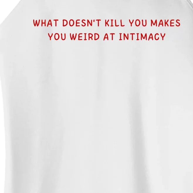 What Doesnt Kill You Makes You Weird At Intimacy Women’s Perfect Tri Rocker Tank