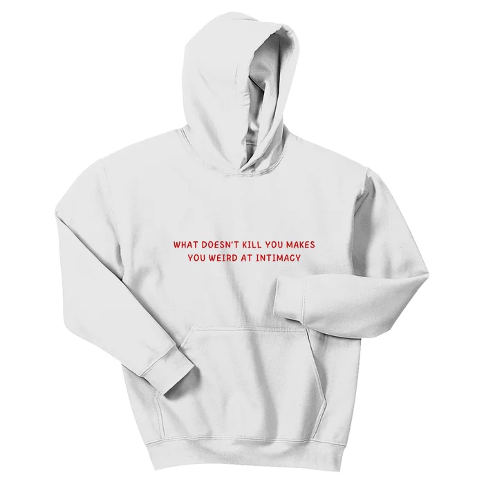 What Doesnt Kill You Makes You Weird At Intimacy Kids Hoodie