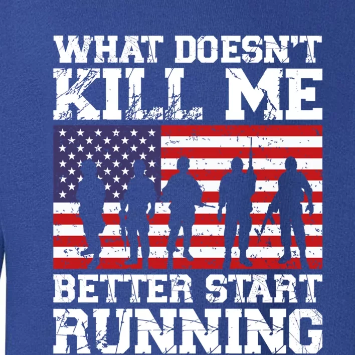 What Doesnt Kill Me Better Start Running Usa Veterans Day Meaningful Gift Toddler Sweatshirt