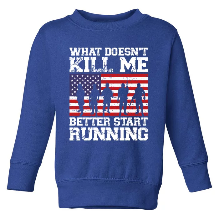 What Doesnt Kill Me Better Start Running Usa Veterans Day Meaningful Gift Toddler Sweatshirt