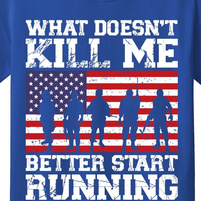 What Doesnt Kill Me Better Start Running Usa Veterans Day Meaningful Gift Kids T-Shirt