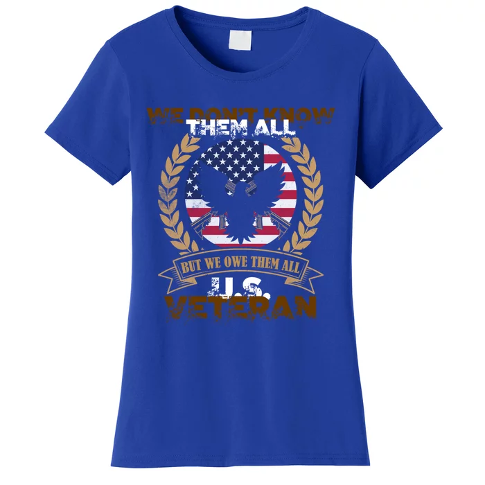 We Dont Know Them All But We Owe Them All U S Veteran Cool Gift Women's T-Shirt