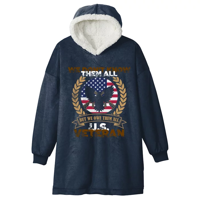 We Dont Know Them All But We Owe Them All U S Veteran Cool Gift Hooded Wearable Blanket