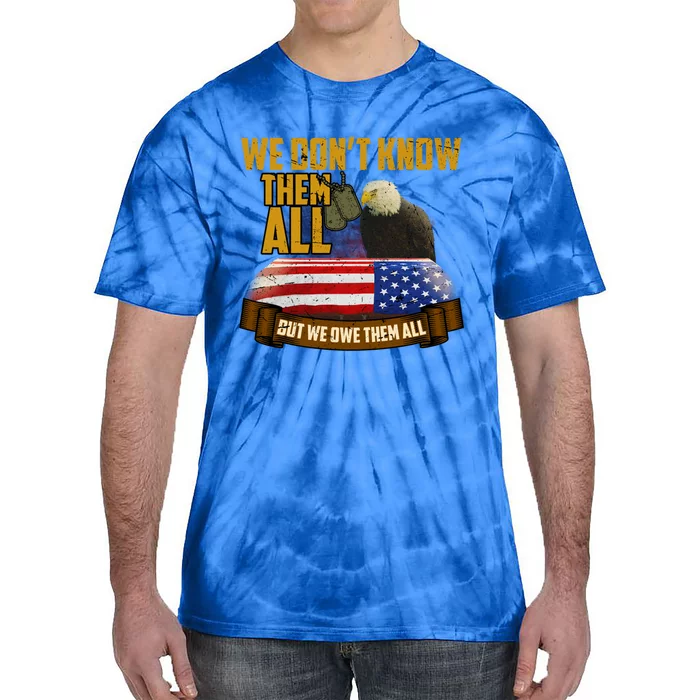 We Dont Know Them But We Owe Them All Memorial Day Gift Tie-Dye T-Shirt