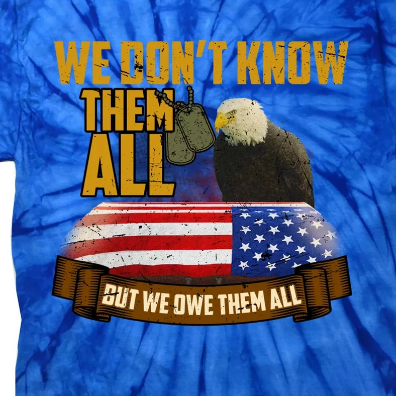 We Dont Know Them But We Owe Them All Memorial Day Gift Tie-Dye T-Shirt