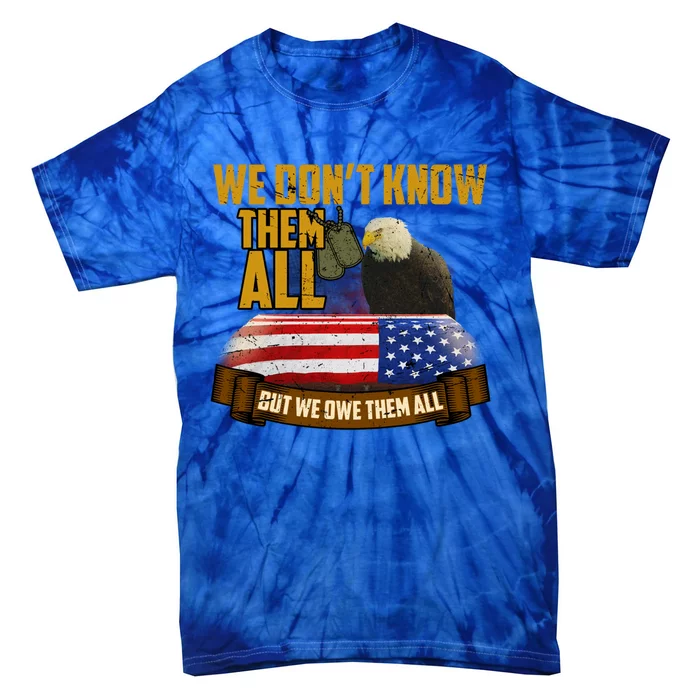 We Dont Know Them But We Owe Them All Memorial Day Gift Tie-Dye T-Shirt