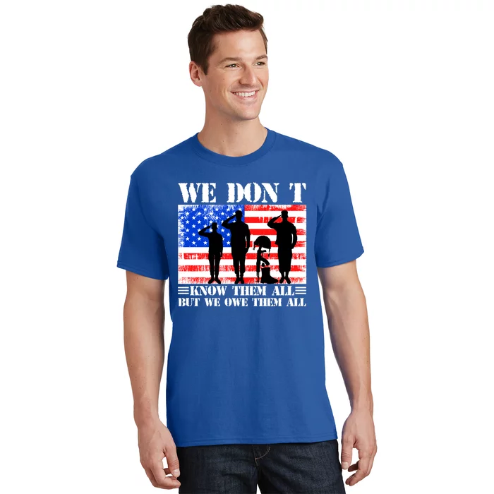 We Dont Know Them All But We Owe Them All Memorial Veterans Gift T-Shirt