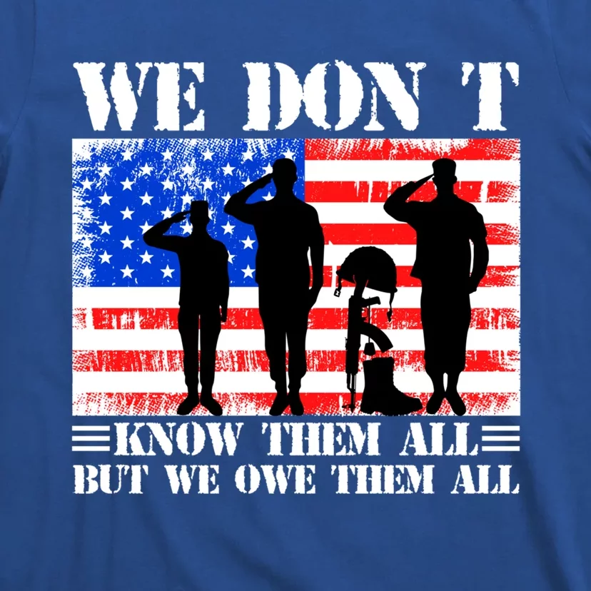 We Dont Know Them All But We Owe Them All Memorial Veterans Gift T-Shirt