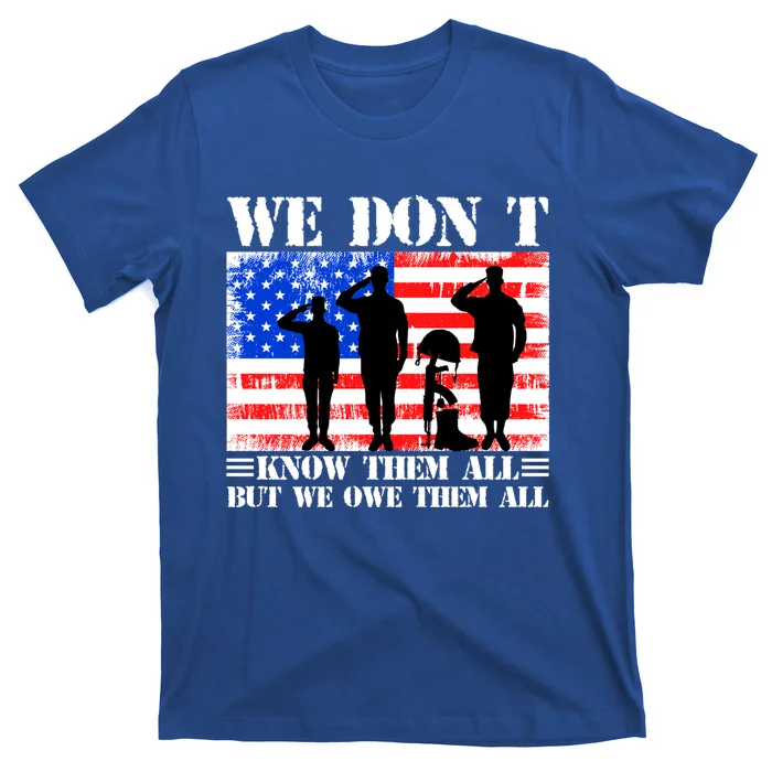 We Dont Know Them All But We Owe Them All Memorial Veterans Gift T-Shirt