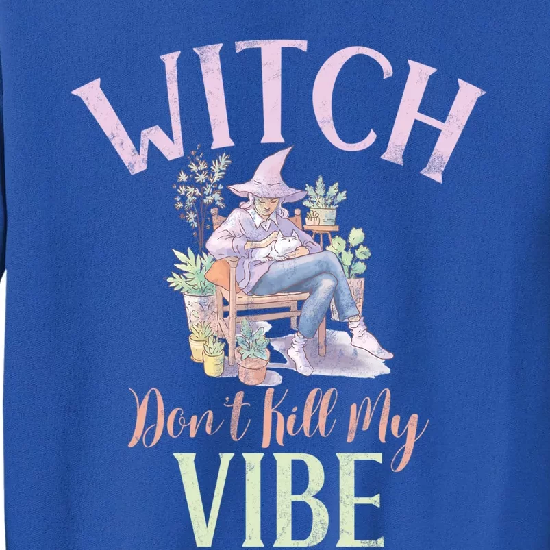 Witch Dont Kill My Vibe Funny Witch Cute Gift Tall Sweatshirt