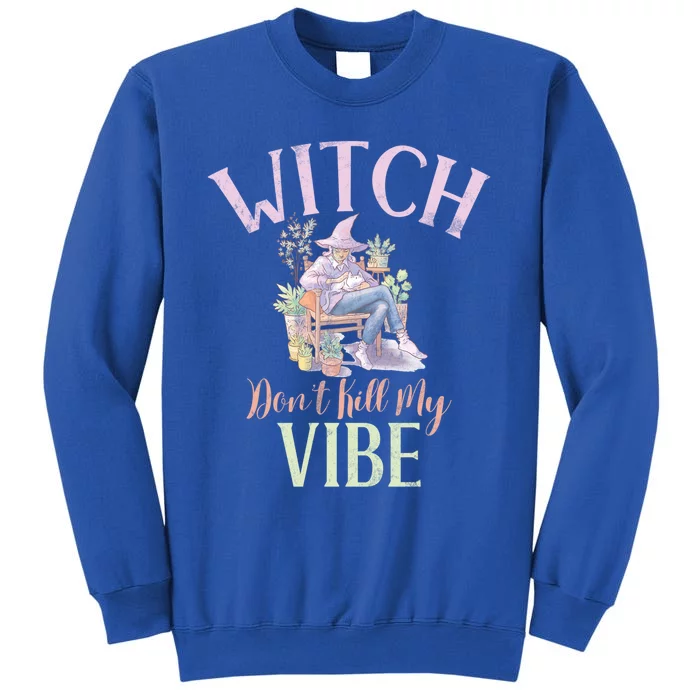 Witch Dont Kill My Vibe Funny Witch Cute Gift Tall Sweatshirt