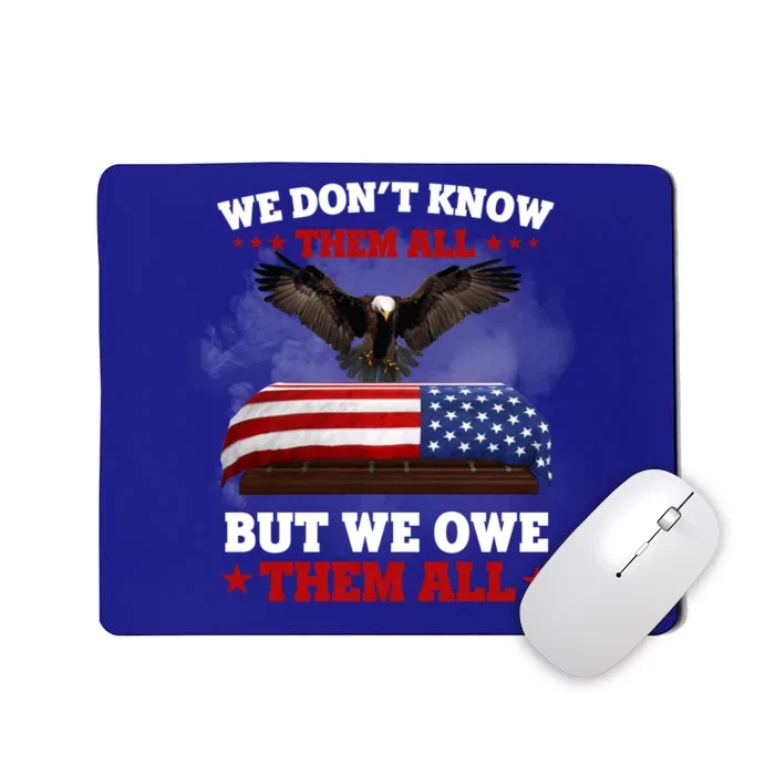 We Dont Know Them All But We Owe Them All Usa Flag Veteran Meaningful Gift Mousepad