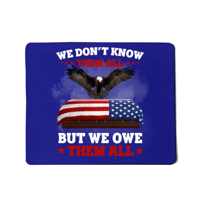 We Dont Know Them All But We Owe Them All Usa Flag Veteran Meaningful Gift Mousepad