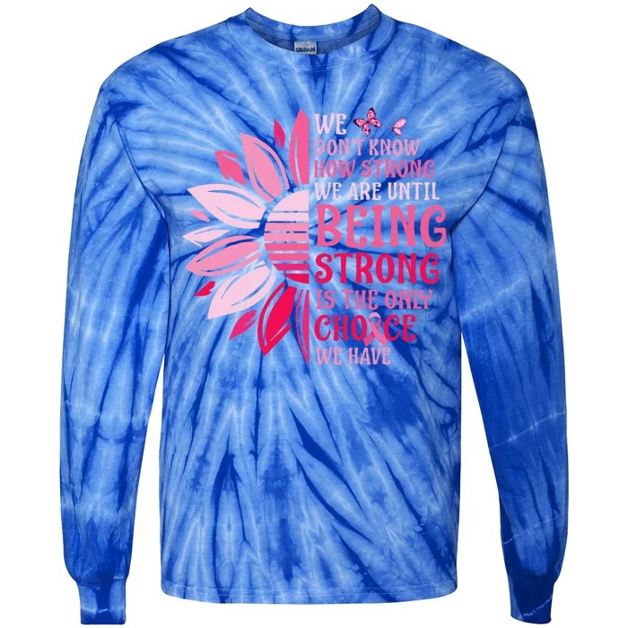 We Dont Know How Strong We Are Until Breast Cancer Tie-Dye Long Sleeve Shirt