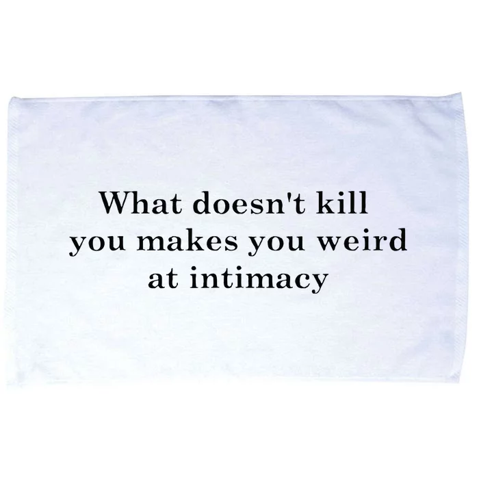 what doesn't kill you makes you weird at intimacy Microfiber Hand Towel