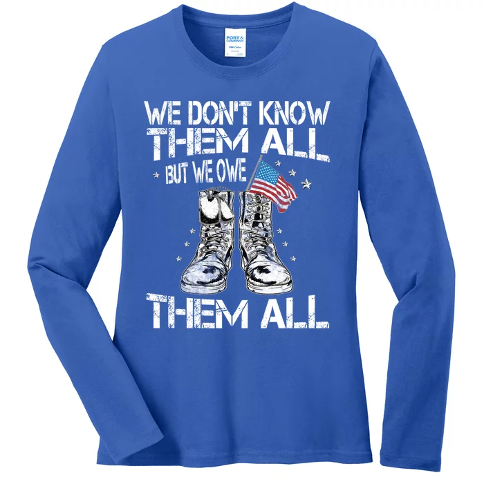 We Dont Know Them All But We Owe Them All Veteran Flag Gift Ladies Long Sleeve Shirt