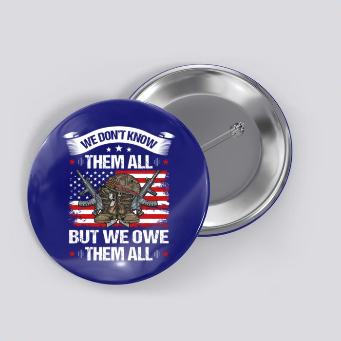 We Dont Know Them All But We Owe Them All Usa Flag Veterans Gift Button ...