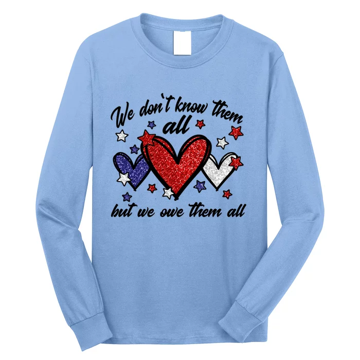 We Dont Know Them All But We Owe Them All Patriotic Gift Long Sleeve Shirt