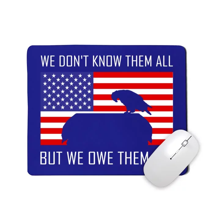 We Dont Know Them All But Owe Them Memorial Day Usa Flag Gift Mousepad