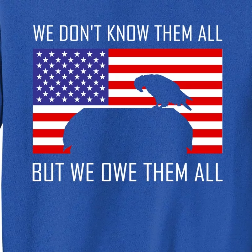 We Dont Know Them All But Owe Them Memorial Day Usa Flag Gift Tall Sweatshirt