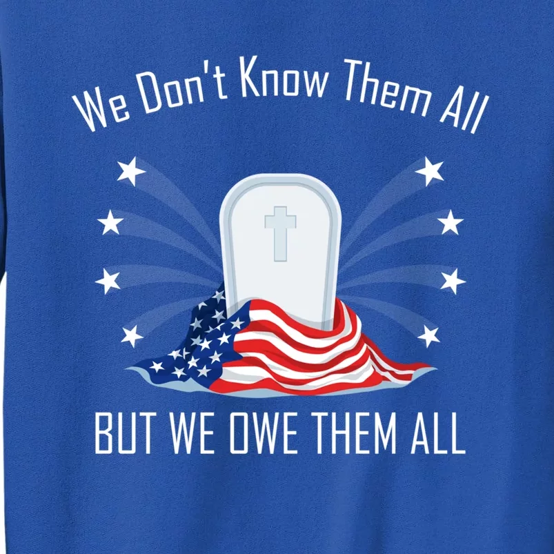 We Dont Know Them All But Owe Them Patriot Soldiers Veteran Gift Tall Sweatshirt