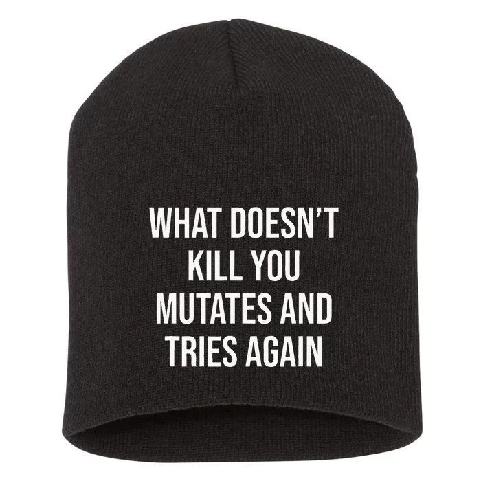 What DoesnT Kill You Mutates And Tries Again Short Acrylic Beanie