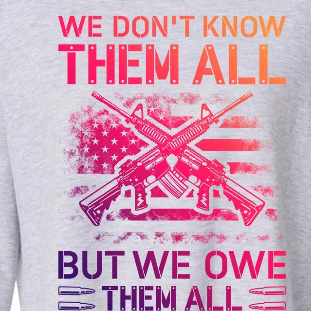 We Dont Know Them All But We Owe Them All U S Veterans Funny Gift Cropped Pullover Crew