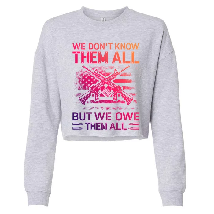 We Dont Know Them All But We Owe Them All U S Veterans Funny Gift Cropped Pullover Crew