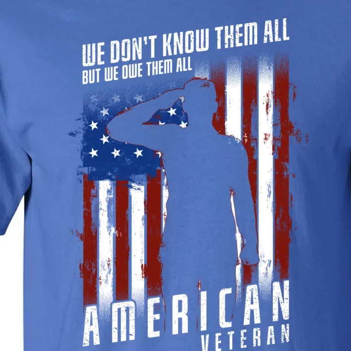 We Dont Know Them All But We Owe Them All 4th Of July Cool Gift Tall T-Shirt