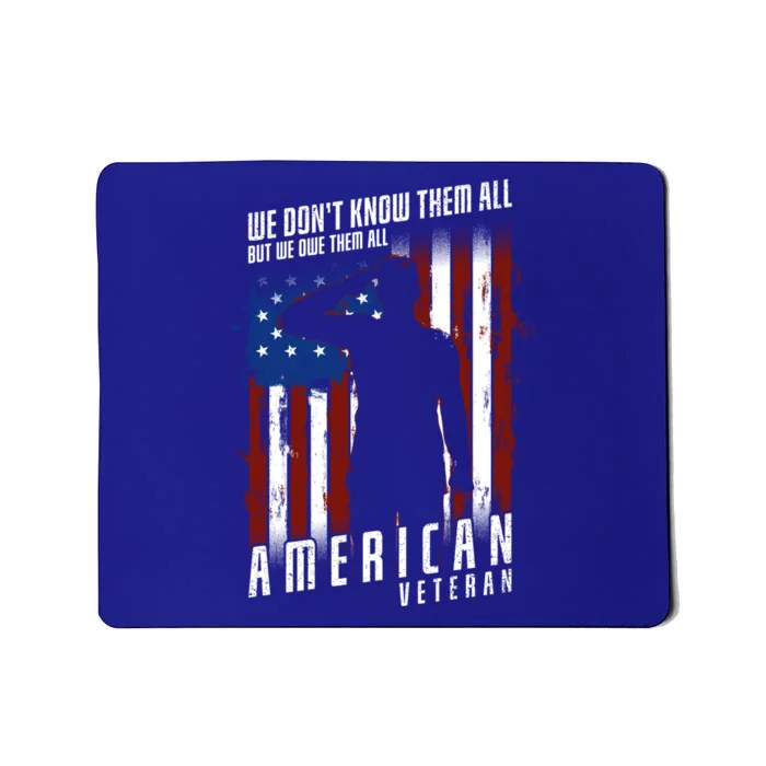 We Dont Know Them All But We Owe Them All 4th Of July Cool Gift Mousepad