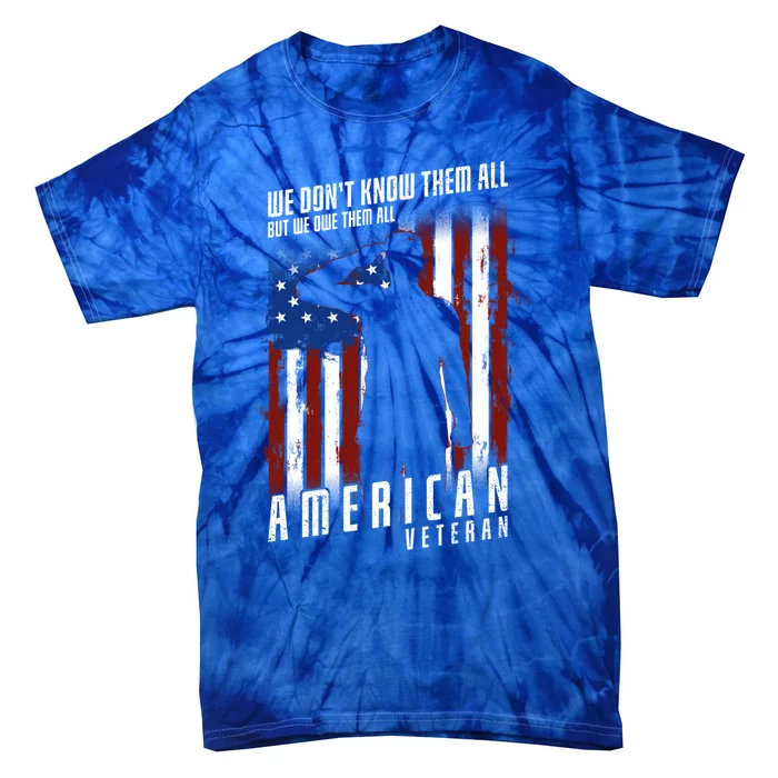 We Dont Know Them All But We Owe Them All 4th Of July Cool Gift Tie-Dye T-Shirt