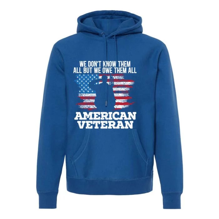 We Dont Know Them All But We Owe Them All American Veteran Gift Premium Hoodie