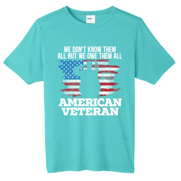 We Dont Know Them All But We Owe Them All American Veteran Gift ChromaSoft Performance T-Shirt