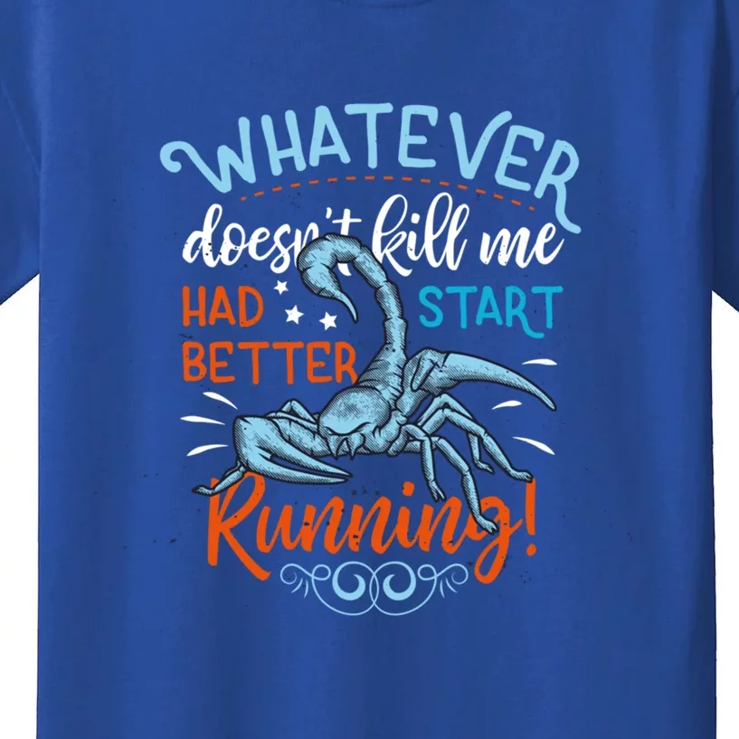 Whatever Doesnt Kill Me Had Better Start Running Scorpion Funny Gift Kids T-Shirt